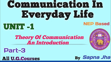 Communication In Everyday Life|unit-1|Theory Of Communication :An Introduction|PART-3|NEP Based|