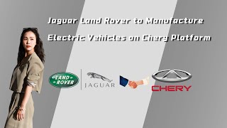Jaguar Land Rover to Manufacture Electric Vehicles on Chery Platform