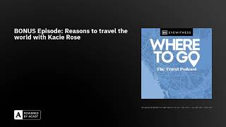 BONUS Episode: Reasons to travel the world with Kacie Rose