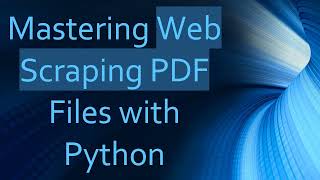 Mastering Web Scraping PDF Files with Python