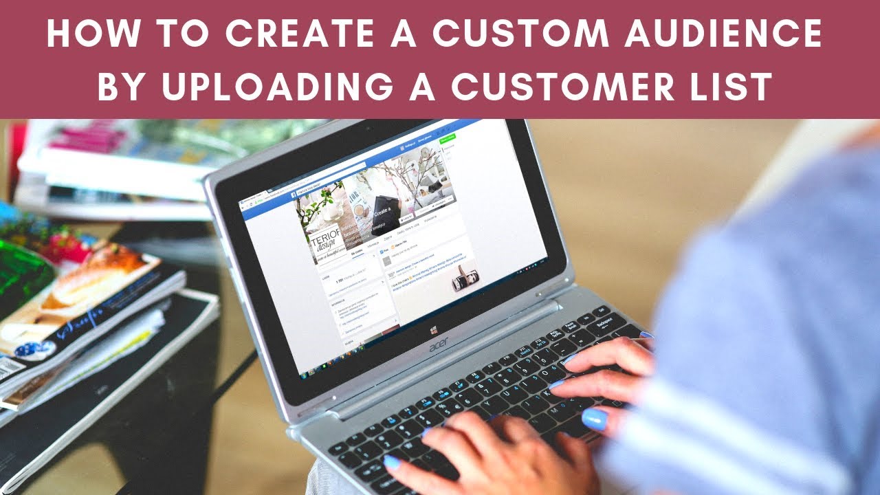 How To Create A Custom Audience By Uploading A List For Facebook Ads ...