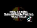 Mabuk tinduk mashup slowed remix 2023 viral tiktok