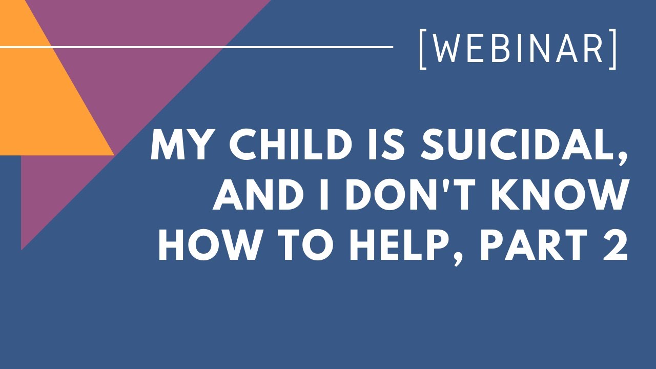 My Child is Suicidal, and I Don't Know How to Help, Part 2 - YouTube