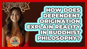 How Does Dependent Origination Explain Reality In Buddhist Philosophy? - Buddhism Reflections