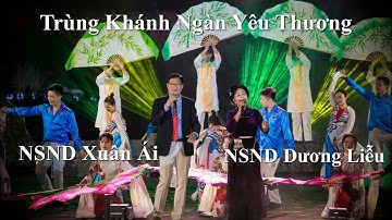 Trùng Khánh Ngàn Yêu Thương |NSND Xuân Ái và NSND Dương Liễu|Lễ Hội Thác Bản Giốc