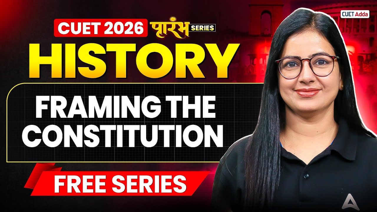 CUET 2026 History | Framing the Constitution Chapter 12 in One Shot ...