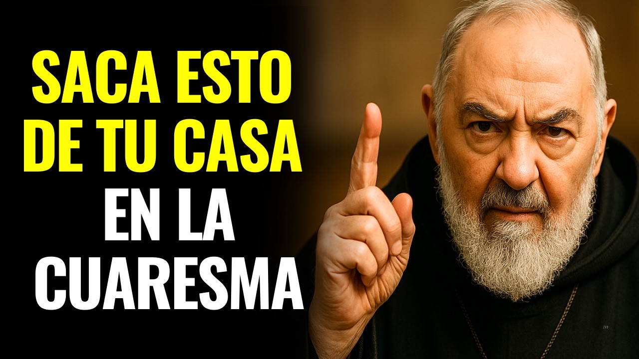 EL PADRE PÍO MANDÓ SACAR ESTO DE CASA: ESTÁS CORRIENDO PELIGRO ESPIRITUAL EN LA CUARESMA