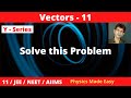 Class 11 | JEE | NEET | AIIMS - Vectors - 11 | A Problem on Scalar (Dot) Product of Vectors