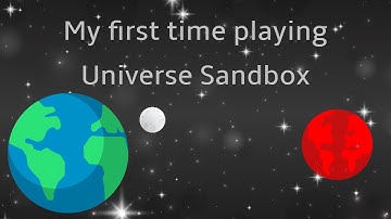 My first time playing Universe Sandbox