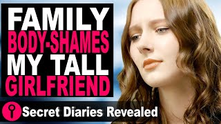 Family Body-Shames My Tall Girlfriend 