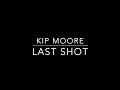 Kip Moore - Last Shot (Lyrics)