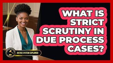 What Is Strict Scrutiny In Due Process Cases? - Justice System Explained