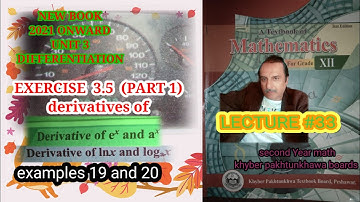 LECTURE #33 EXERCISE 3.5(PART 1) DERIVATIVES OF e^x ,a^x ,lnx & logx WITH EXAM 19 &20 2nd YEAR MATH