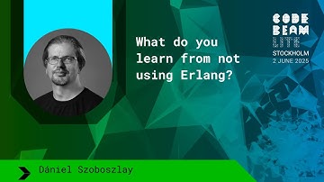 What do you learn from not using Erlang? - Dániel Szoboszlay | Code BEAM Lite STO 2025