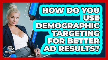 How Do You Use Demographic Targeting For Better Ad Results? - BusinessGuide360.com