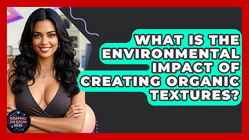 What Is The Environmental Impact Of Creating Organic Textures? - Graphic Design Nerd