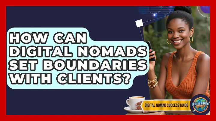 How Can Digital Nomads Set Boundaries With Clients? - Digital Nomad Success Guide