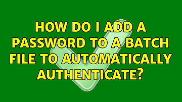 How do I add a password to a batch file to automatically authenticate? (4 Solutions!!)