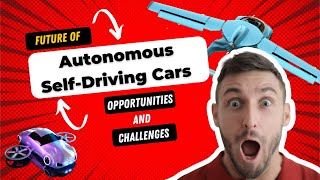 The Future of Autonomous Self Driving Cars: Opportunities and Challenges!