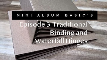Mini Album Basics-Episode 3- Traditional Binding and Waterfall Hinges