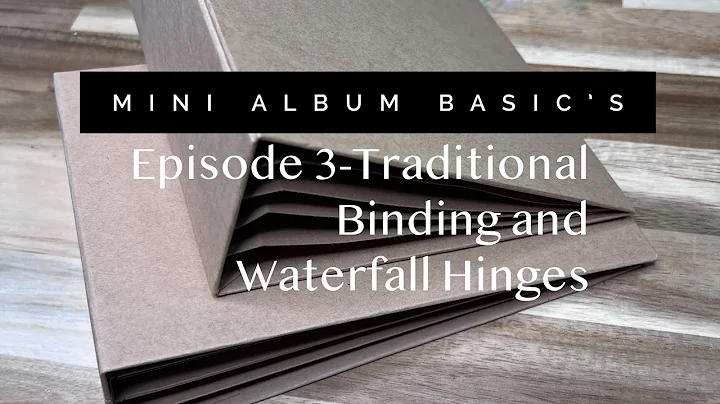 Mini Album Basics-Episode 3- Traditional Binding and Waterfall Hinges