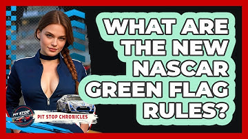 What Are The New NASCAR Green Flag Rules? - Pit Stop Chronicles