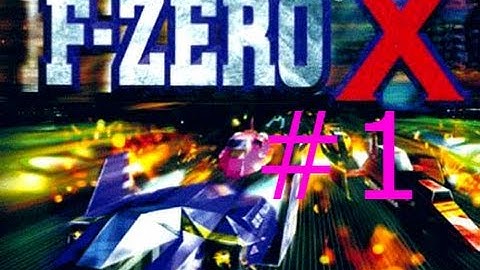 F-Zero X Playthrough w/ Commentary Part 1: Jack Cup