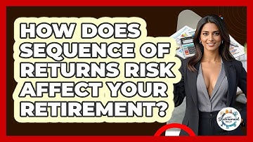 How Does Sequence Of Returns Risk Affect Your Retirement? - Get Retirement Help