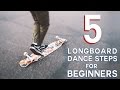 5 EASY LONGBOARD DANCE STEPS FOR BEGINNERS