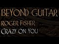 CrazyOnYou BEYOND GUITAR-Roger Fisher of Heart