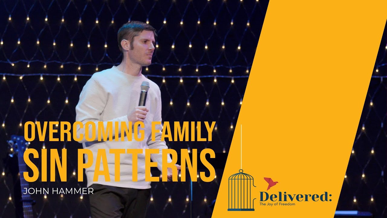 Overcoming Family Sin Patterns - John Hammer // Sonrise Christian Center