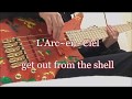 【再録】L'Arc~en~Ciel   get out from the shell【ラルク】