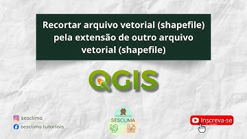 Recortar arquivo vetorial (shapefile) pela extensão de outro arquivo vetorial (shapefile) no QGis