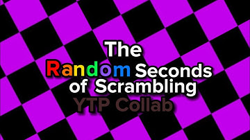 The Random Seconds of Scrambling YTP Collab