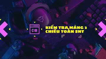 C# - Bài 5.3: Kiểm tra mảng toàn số nguyên tố