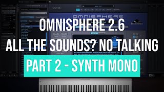 Omnisphere 2.6 | All the Sounds? No Talking | Part 2 - Synth Mono