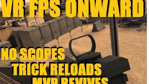 EPIC VR FPS NO-SCOPES, TRICK RELOADS, SUPPRESSIVE FIRE, MVP REVIVES - Onward Gameplay - HTC Vive