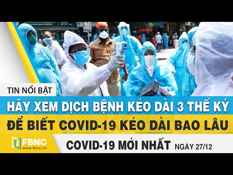 Tin tức Covid-19 mới nhất hôm nay 27/12 | Dich Virus Corona Việt Nam hôm nay | FBNC