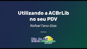 Utilizando a ACBrLib no seu PDV - Rafael Teno Dias | Dia do ACBr Online 2020