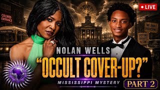 Part 2: The Occult Reason Nolan Wells was Un-Alived in Mississippi