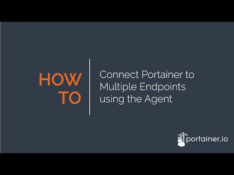 How to Connect Portainer to Multiple Endpoints Using the Agent