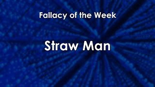 Straw Man (Fallacy of the Week)