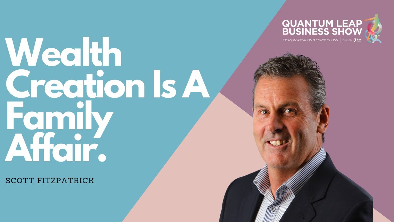 Wealth Creation Is A Family Affair / Scott Fitzpatrick