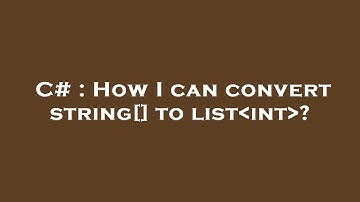 C# : How I can convert string[] to list int ?