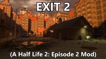 EXIT 2 (A Half Life 2: Episode 2 Mod) Part 1