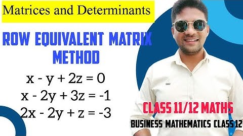 Row Equivalent Matrix Method | Class 12 Math | Matrices and Determinants | System of Linear Equation
