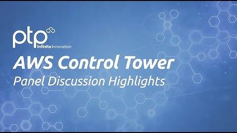 AWS Control Tower - PTP/AWS Panel Discussion Highlights