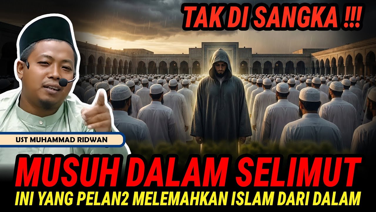 TAK DISANGKA, MUSUH DALAM SELIMUT, TERNYATA INI YANG MERUSAK ISLAM DARI DALAM - UST MUHAMMAD RIDWAN