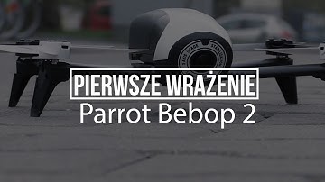 Pierwsze Wrażenie - dron Parrot Bebop 2