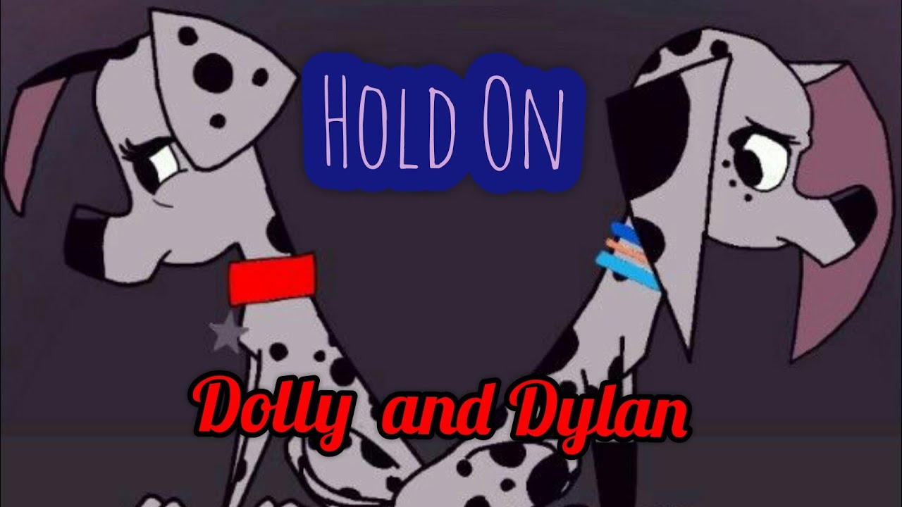 Hold On- 101 Dalmatian street [Dolly and Dylan]